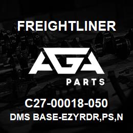 C27-00018-050 Freightliner DMS BASE-EZYRDR,PS,N | AGA Parts