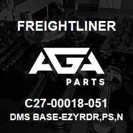 C27-00018-051 Freightliner DMS BASE-EZYRDR,PS,N | AGA Parts