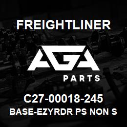 C27-00018-245 Freightliner BASE-EZYRDR PS NON S | AGA Parts