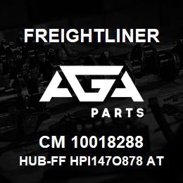 CM 10018288 Freightliner HUB-FF HPI147O878 ATX260S450R | AGA Parts