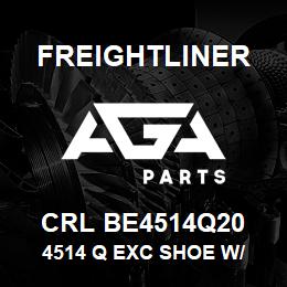 CRL BE4514Q20 Freightliner 4514 Q EXC SHOE W/ | AGA Parts