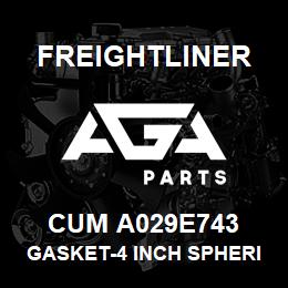 CUM A029E743 Freightliner GASKET-4 INCH SPHERICAL MARMON | AGA Parts