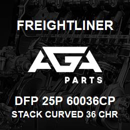 DFP 25P 60036CP Freightliner STACK CURVED 36 CHR | AGA Parts