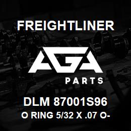 DLM 87001S96 Freightliner O RING 5/32 X .07 O- | AGA Parts