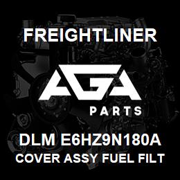 DLM E6HZ9N180A Freightliner COVER ASSY FUEL FILT | AGA Parts