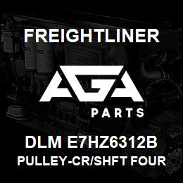 DLM E7HZ6312B Freightliner PULLEY-CR/SHFT FOUR | AGA Parts