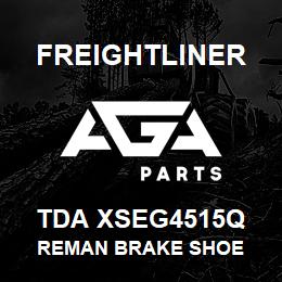 TDA XSEG4515Q Freightliner REMAN BRAKE SHOE | AGA Parts