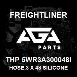 THP 5WR3A300048I Freightliner HOSE,3 X 48 SILICONE | AGA Parts