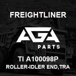 TI A100098P Freightliner ROLLER-IDLER END,TRANSIGN | AGA Parts