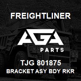 TJG 801875 Freightliner BRACKET ASY BDY RKR | AGA Parts