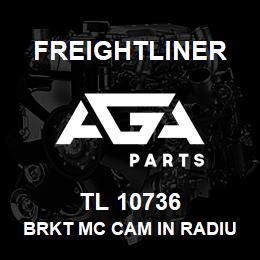 TL 10736 Freightliner BRKT MC CAM IN RADIU | AGA Parts