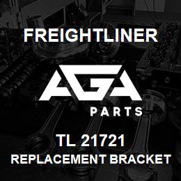 TL 21721 Freightliner REPLACEMENT BRACKET | AGA Parts