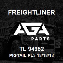 TL 94952 Freightliner PIGTAIL PL3 18/18/18 | AGA Parts