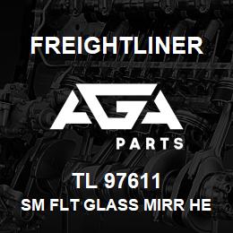 TL 97611 Freightliner SM FLT GLASS MIRR HE | AGA Parts