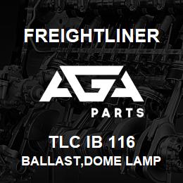 TLC IB 116 Freightliner BALLAST,DOME LAMP | AGA Parts