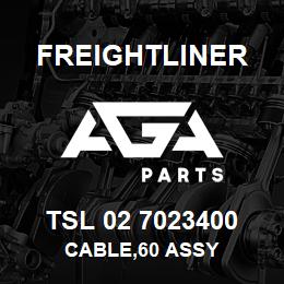 TSL 02 7023400 Freightliner CABLE,60 ASSY | AGA Parts