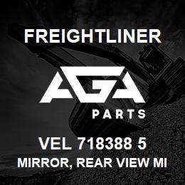 VEL 718388 5 Freightliner MIRROR, REAR VIEW MIRROR ASSY | AGA Parts