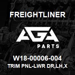 W18-00006-004 Freightliner TRIM PNL-LWR DR,LH,X | AGA Parts