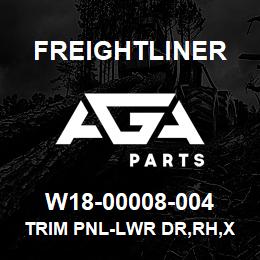 W18-00008-004 Freightliner TRIM PNL-LWR DR,RH,X | AGA Parts