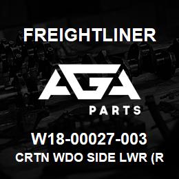 W18-00027-003 Freightliner CRTN WDO SIDE LWR (R | AGA Parts