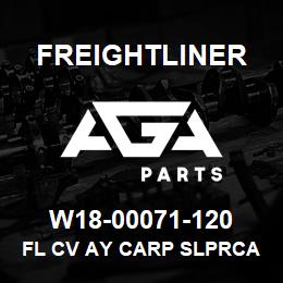 W18-00071-120 Freightliner FL CV AY CARP SLPRCA | AGA Parts