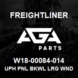 W18-00084-014 Freightliner UPH PNL BKWL LRG WND | AGA Parts