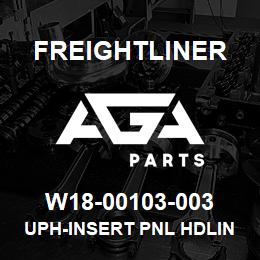 W18-00103-003 Freightliner UPH-INSERT PNL HDLIN | AGA Parts