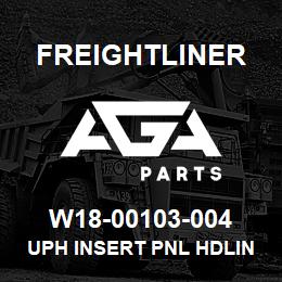 W18-00103-004 Freightliner UPH INSERT PNL HDLIN | AGA Parts