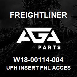 W18-00114-004 Freightliner UPH INSERT PNL ACCES | AGA Parts