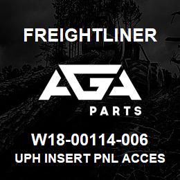 W18-00114-006 Freightliner UPH INSERT PNL ACCES | AGA Parts