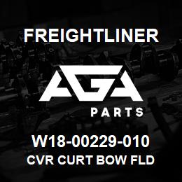 W18-00229-010 Freightliner CVR CURT BOW FLD | AGA Parts