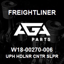 W18-00270-006 Freightliner UPH HDLNR CNTR SLPR CLS | AGA Parts