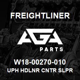 W18-00270-010 Freightliner UPH HDLNR CNTR SLPR | AGA Parts