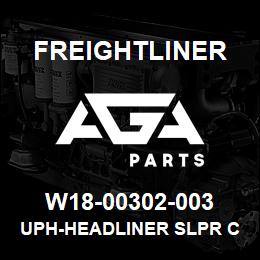 W18-00302-003 Freightliner UPH-HEADLINER SLPR C | AGA Parts