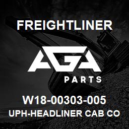 W18-00303-005 Freightliner UPH-HEADLINER CAB CO | AGA Parts