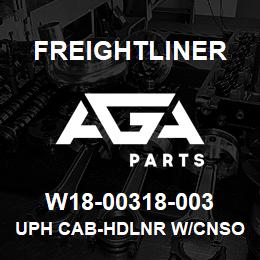 W18-00318-003 Freightliner UPH CAB-HDLNR W/CNSO | AGA Parts