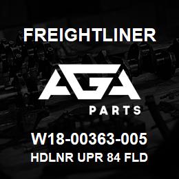 W18-00363-005 Freightliner HDLNR UPR 84 FLD | AGA Parts