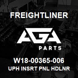 W18-00365-006 Freightliner UPH INSRT PNL HDLNR XT | AGA Parts