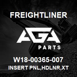 W18-00365-007 Freightliner INSERT PNL,HDLNR,XT | AGA Parts