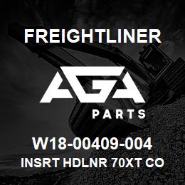 W18-00409-004 Freightliner INSRT HDLNR 70XT CO | AGA Parts