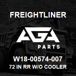 W18-00574-007 Freightliner 72 IN RR W/O COOLER P3 | AGA Parts