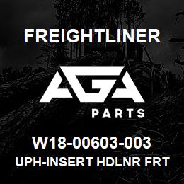 W18-00603-003 Freightliner UPH-INSERT HDLNR FRT XT | AGA Parts