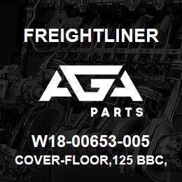 W18-00653-005 Freightliner COVER-FLOOR,125 BBC,LH&RH SEATS | AGA Parts