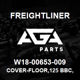 W18-00653-009 Freightliner COVER-FLOOR,125 BBC,LH&RH SEATS | AGA Parts