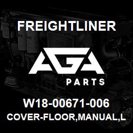 W18-00671-006 Freightliner COVER-FLOOR,MANUAL,LH&RH,SEATS,BATTERY B | AGA Parts