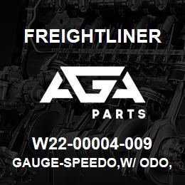 W22-00004-009 Freightliner GAUGE-SPEEDO,W/ ODO,5 | AGA Parts