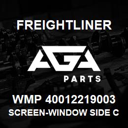 WMP 40012219003 Freightliner SCREEN-WINDOW SIDE C | AGA Parts