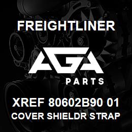 XREF 80602B90 01 Freightliner COVER SHIELDR STRAP GUID | AGA Parts