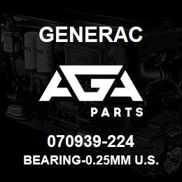 070939-224 Generac BEARING-0.25MM U.S. | AGA Parts