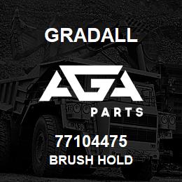 77104475 Gradall BRUSH HOLD | AGA Parts